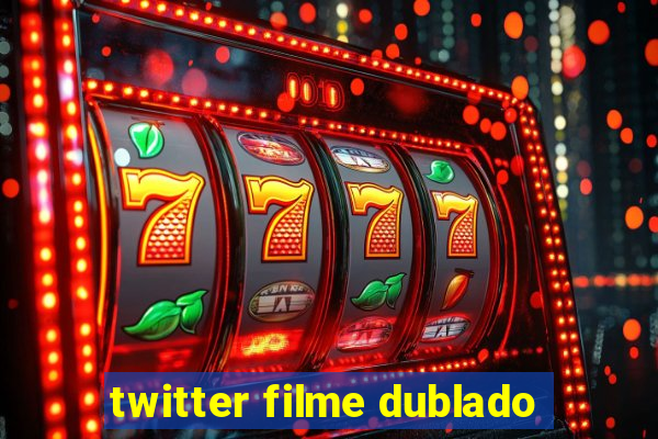 twitter filme dublado